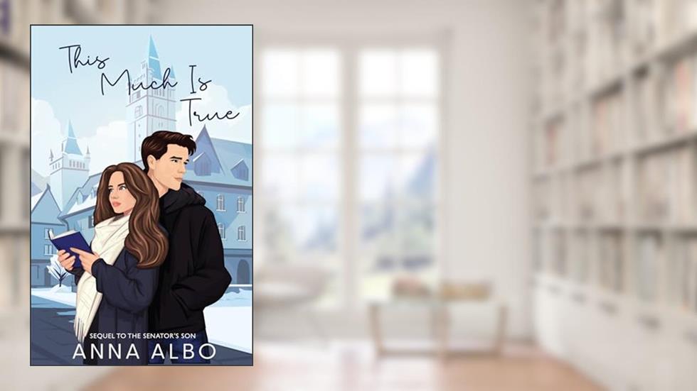 This Much Is True (The Senator's Son Book 2), written by Anna Albo