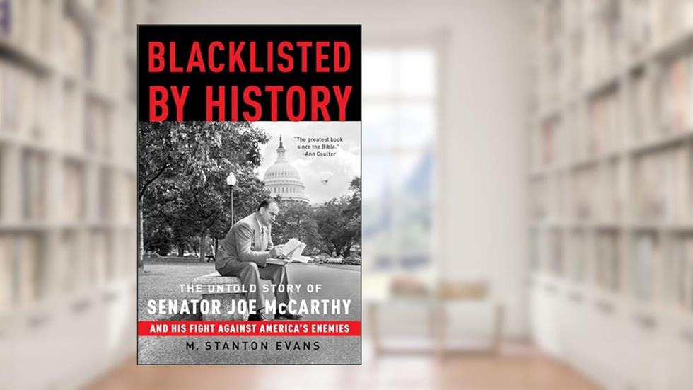 Blacklisted by History: The Untold Story of Senator Joe McCarthy and His Fight Against America's Enemies, written by M. Stanton Evans