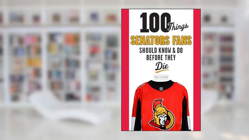 100 Things Senators Fans Should Know & Do Before They Die (100 Things...Fans Should Know), written by Chris Stevenson
