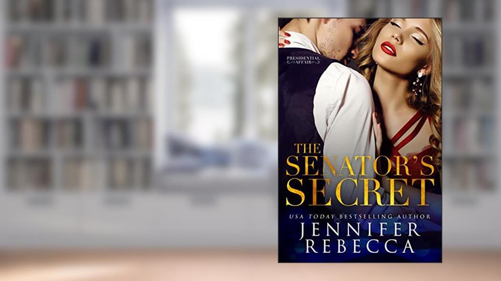 The Senator's Secret (A Presidential Affair Book 1), written by Jennifer Rebecca