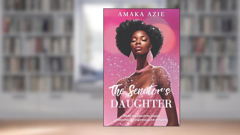The Senator's Daughter (Abuja Friends), written by Amaka Azie