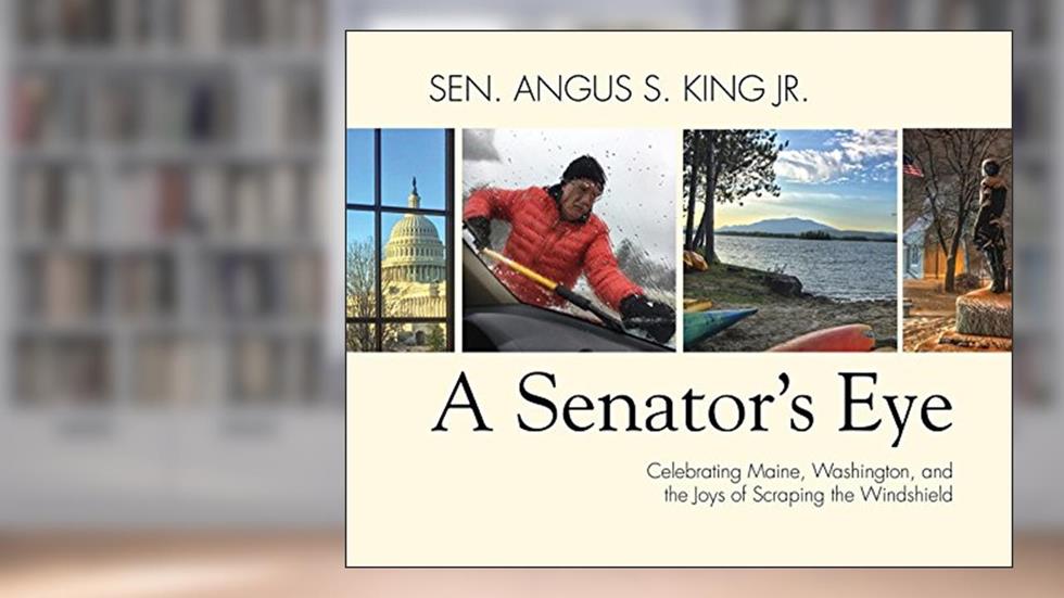 A Senator's Eye: Celebrating Maine, Washington, and the Joys of Scraping the Windshield, written by Sen. Angus S. King Jr.
