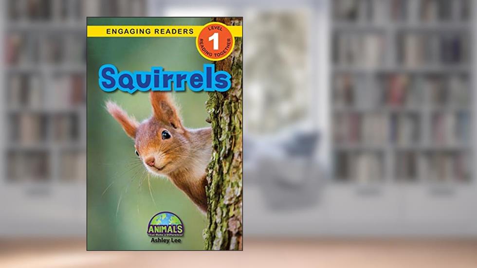 Squirrels: Animals That Make a Difference! (Engaging Readers, Level 1), written by Ashley Lee