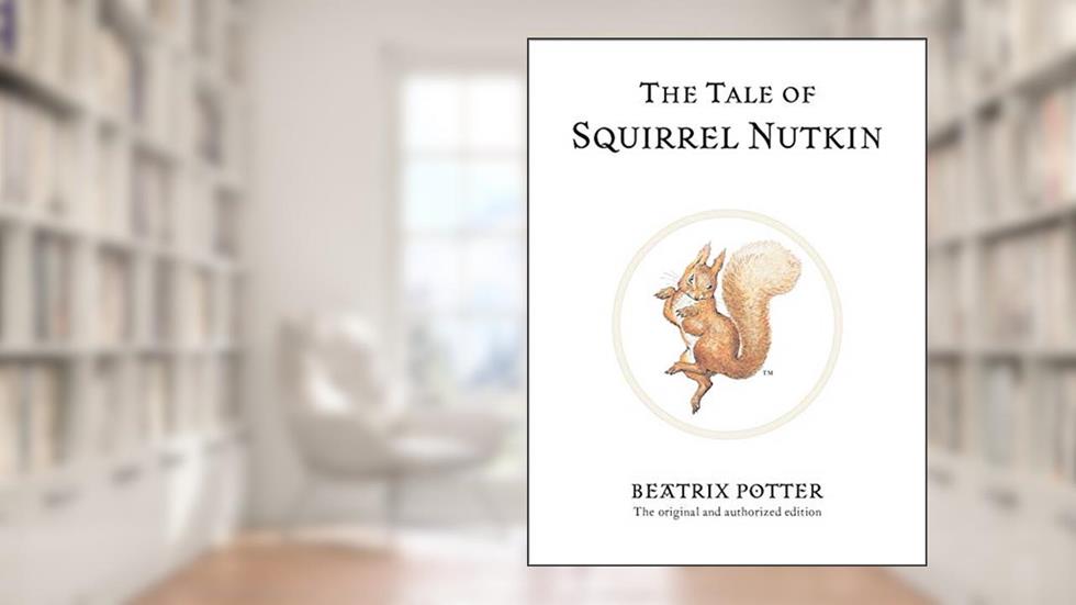 The Tale of Squirrel Nutkin (Peter Rabbit), written by Beatrix Potter