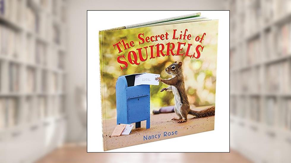 The Secret Life of Squirrels, written by Nancy Rose