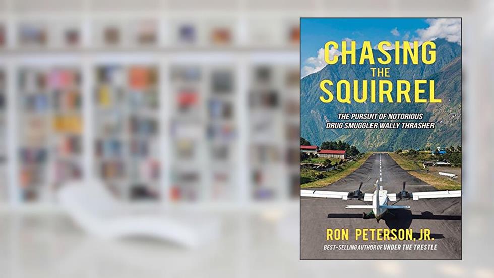 Chasing The Squirrel: The pursuit of notorious drug smuggler Wally Thrasher, written by Ron Peterson