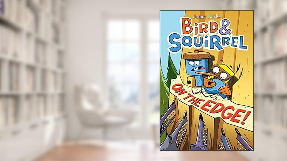 Bird & Squirrel On the Edge!: A Graphic Novel (Bird & Squirrel #3), written by James Burks