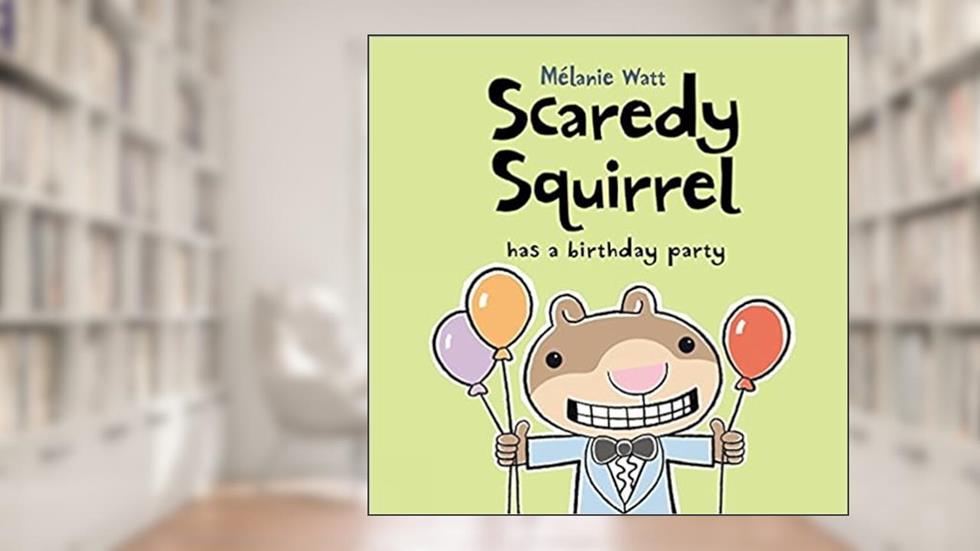 Scaredy Squirrel Has a Birthday Party, written by Melanie Watt