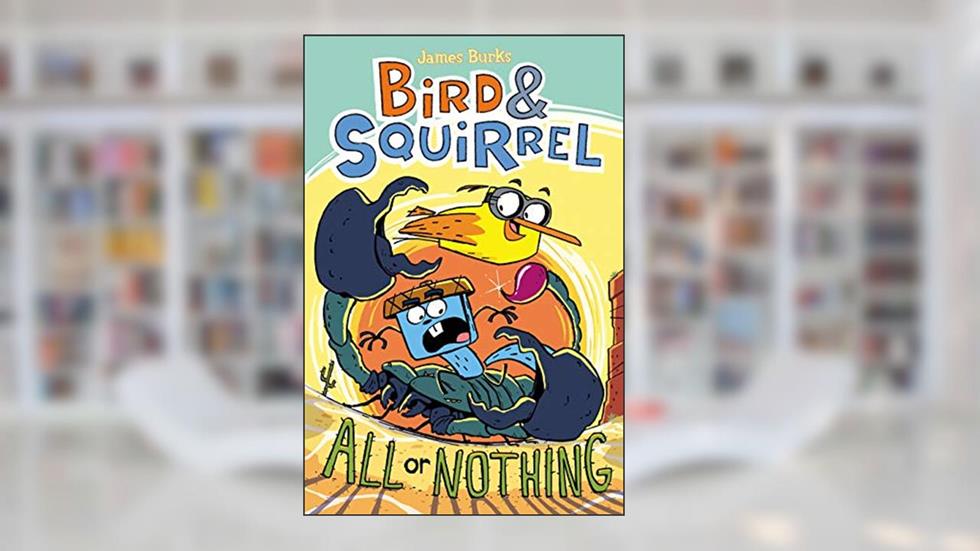 Bird & Squirrel All Or Nothing, written by James Burks