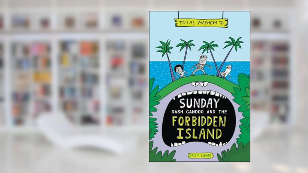 Sunday: Dash Candoo and the Forbidden Island (More Total Mayhem), written by Ralph Lazar