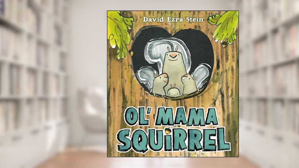 Ol' Mama Squirrel, written by David Ezra Stein