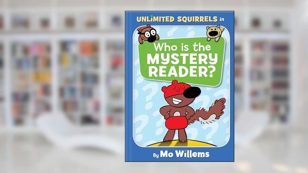Who Is the Mystery Reader?-An Unlimited Squirrels Book, written by Mo Willems