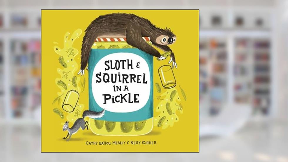 Sloth and Squirrel in a Pickle (Sloth and Squirrel, 1), written by Cathy Ballou Mealey