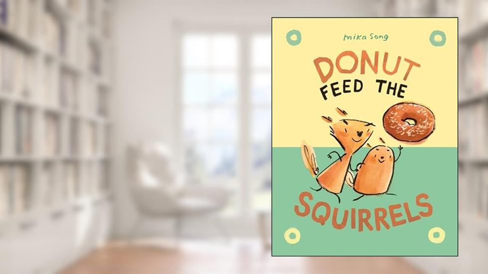 Donut Feed the Squirrels: (A Graphic Novel) (Norma and Belly), written by Mika Song
