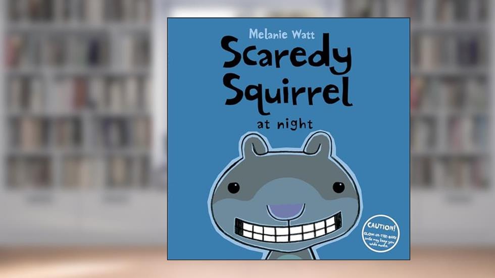 Scaredy Squirrel at Night, written by Melanie Watt