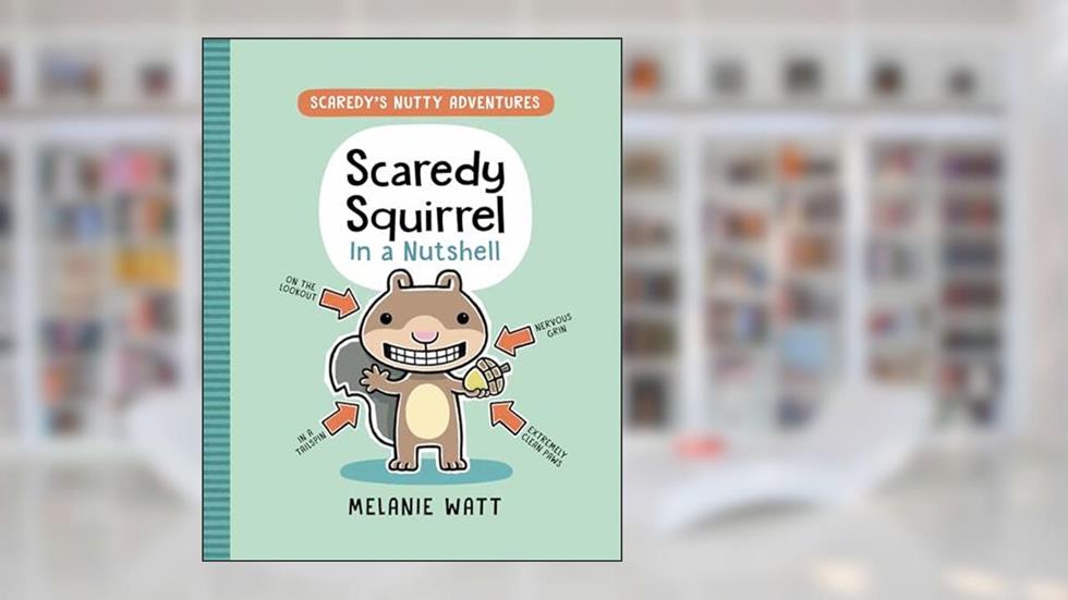Scaredy Squirrel in a Nutshell: (A Graphic Novel) (Scaredy's Nutty Adventures), written by Melanie Watt