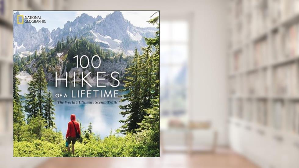 100 Hikes of a Lifetime: The World's Ultimate Scenic Trails, written by Kate Siber