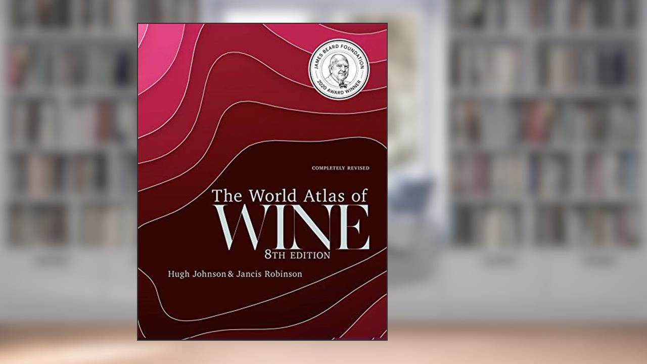 The World Atlas of Wine 8th Edition, written by Jancis Robinson; Hugh Johnson