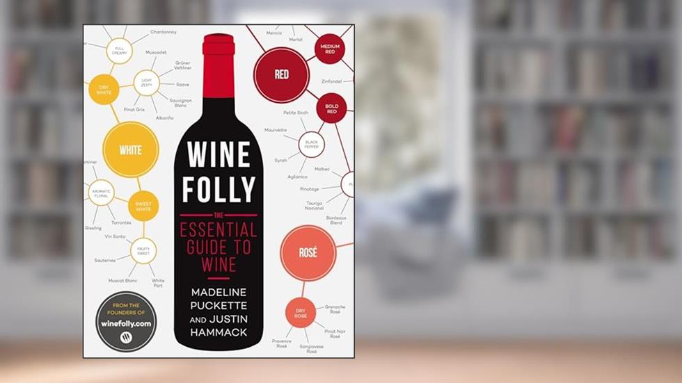 Wine Folly: The Essential Guide to Wine, written by Madeline Puckette; Justin Hammack