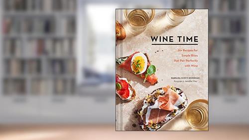 Wine Time: 70+ Recipes for Simple Bites That Pair Perfectly with Wine, written by Barbara Scott-Goodman