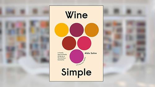 Cover from Wine Simple: A Totally Approachable Guide from a World-Class Sommelier, written by Aldo Sohm; Christine Muhlke