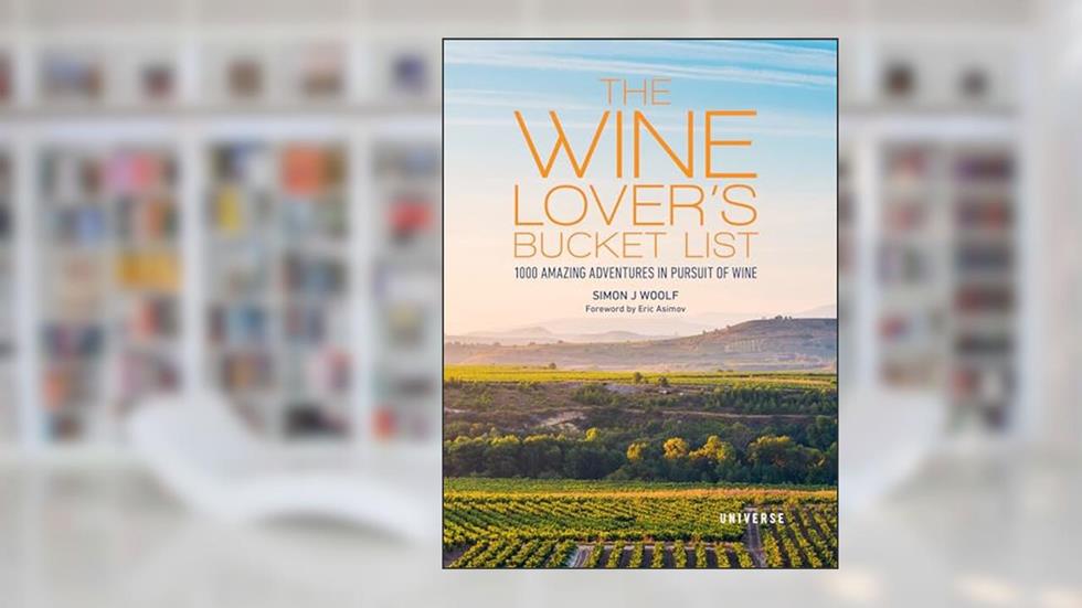The Wine Lover's Bucket List: 1,000 Amazing Adventures in Pursuit of Wine (Bucket Lists), written by Simon J. Woolf