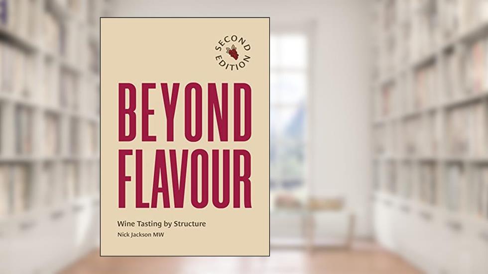 Beyond Flavour: Wine Tasting by Structure, written by Nick Jackson