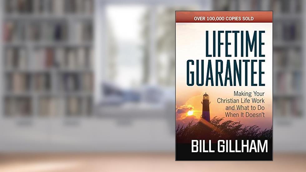 Lifetime Guarantee: Making Your Christian Life Work and What to Do When It Doesn't, written by Bill Gillham