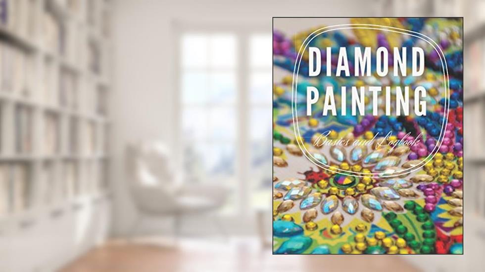 Diamond Painting Basics and Logbook 8x10 120 pages, written by Diamond Painting