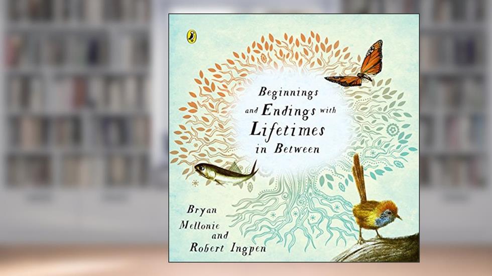 Beginnings and Endings with Lifetimes in Between, written by Bryan Mellonie; Robert Ingpen