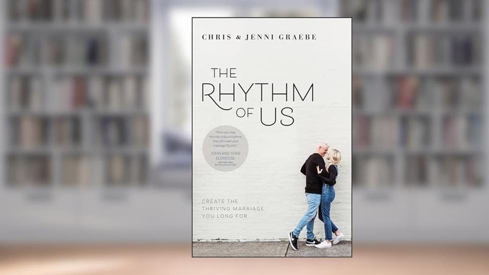 The Rhythm of Us: Create the Thriving Marriage You Long For, written by Chris Graebe; Jenni Graebe