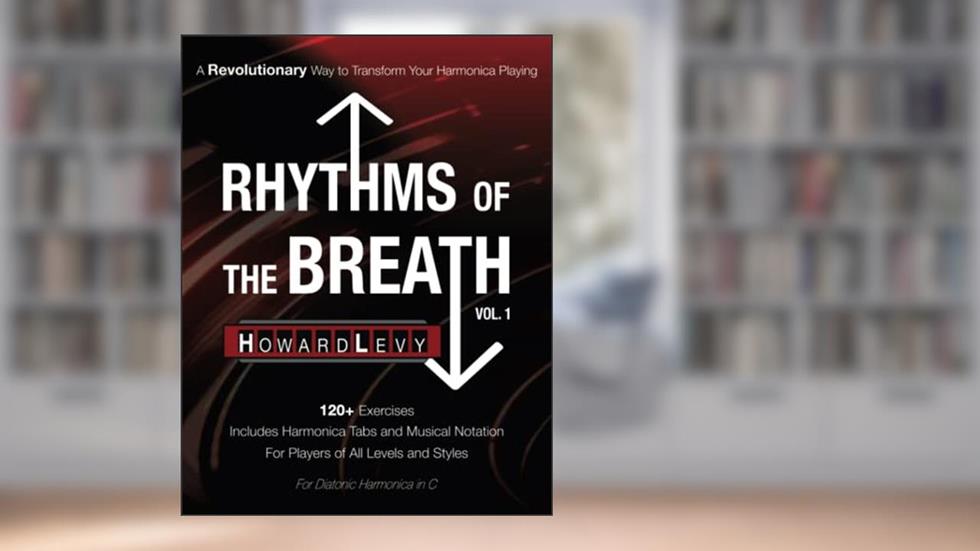 Rhythms of the Breath, Vol.1: A Revolutionary Way to Transform Your Harmonica Playing, written by Howard Levy