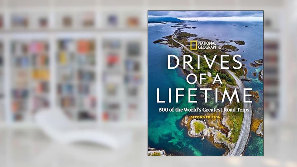 Drives of a Lifetime 2nd Edition: 500 of the World's Greatest Road Trips, written by National Geographic
