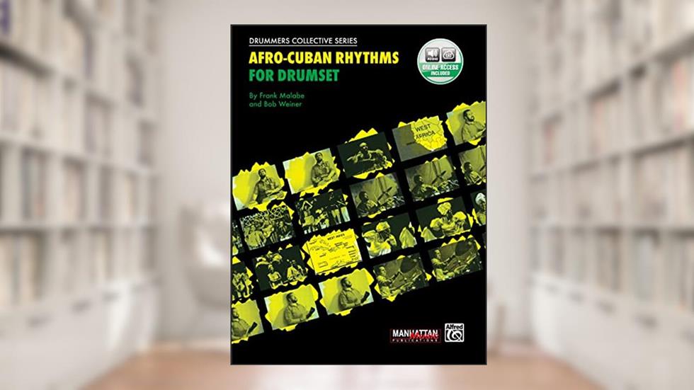 Afro-Cuban Rhythms for Drumset, written by Frank Malabe; Bob Weiner