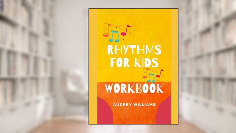 Rhythms For Kids: Workbook, written by Audrey Williams