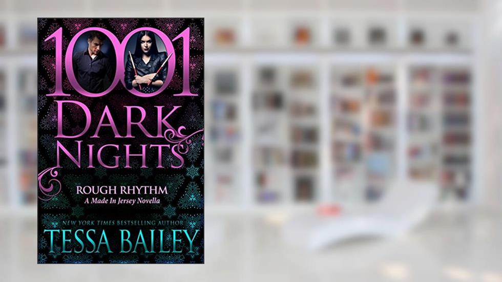 Rough Rhythm: A Made In Jersey Novella (1001 Dark Nights), written by Tessa Bailey