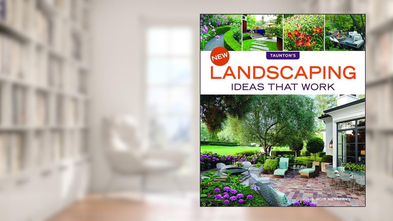 New Landscaping Ideas that Work, written by Julie Moir Messervy