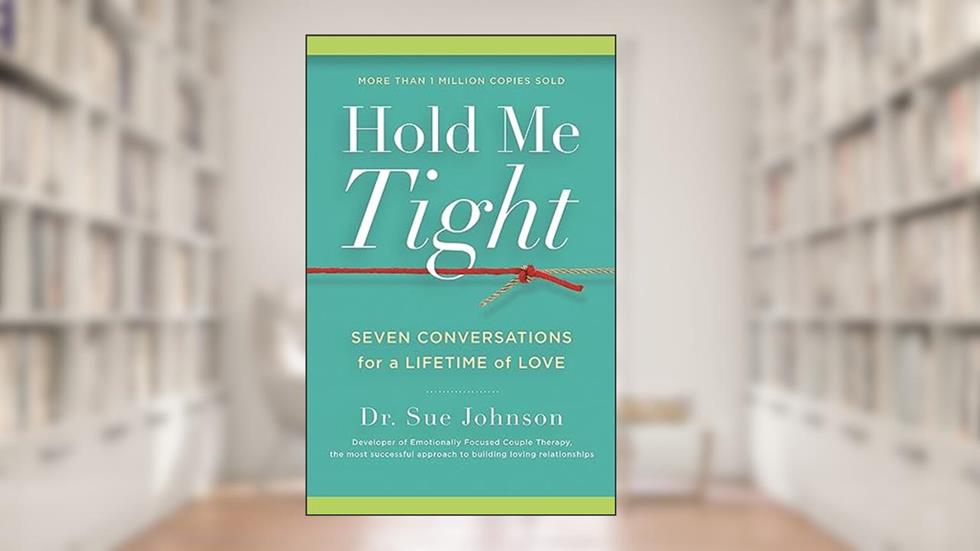 Hold Me Tight: Seven Conversations for a Lifetime of Love (The Dr. Sue Johnson Collection, 1), written by Dr. Sue Johnson EdD