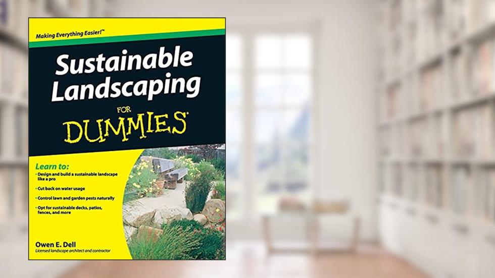 Sustainable Landscaping For Dummies, written by Owen E. Dell
