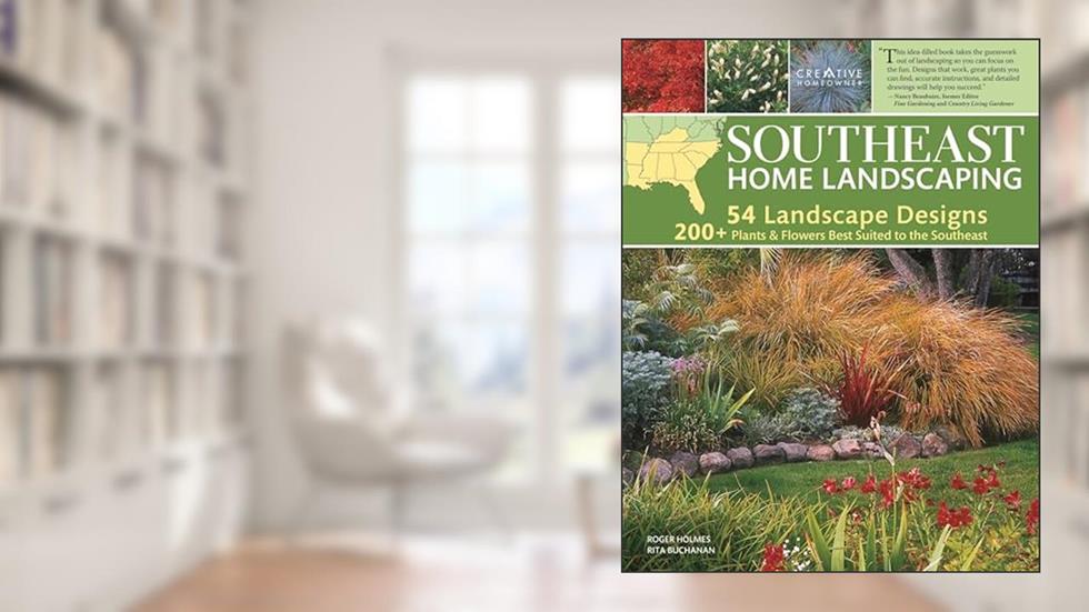 Southeast Home Landscaping, 3rd Edition, written by Roger Holmes; Rita Buchanan