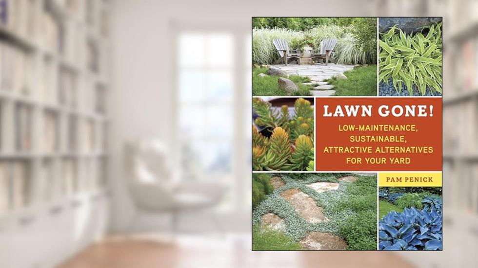 Lawn Gone!: Low-Maintenance, Sustainable, Attractive Alternatives for Your Yard, written by Pam Penick
