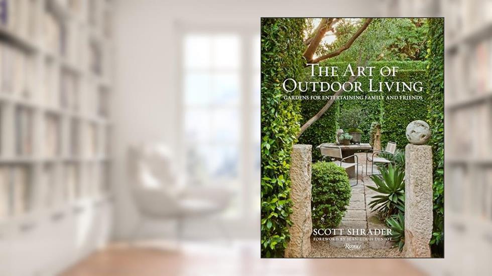 The Art of Outdoor Living: Gardens for Entertaining Family and Friends, written by Scott Shrader