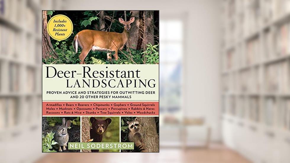Deer-Resistant Landscaping: Proven Advice and Strategies for Outwitting Deer and 20 Other Pesky Mammals, written by Neil Soderstrom