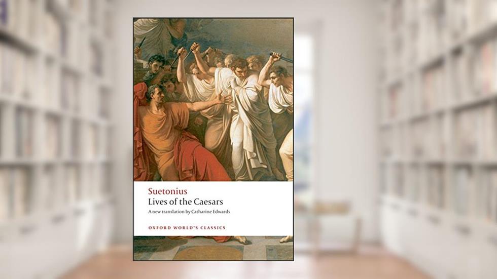 Lives of the Caesars (Oxford World's Classics), written by Suetonius; Catharine Edwards