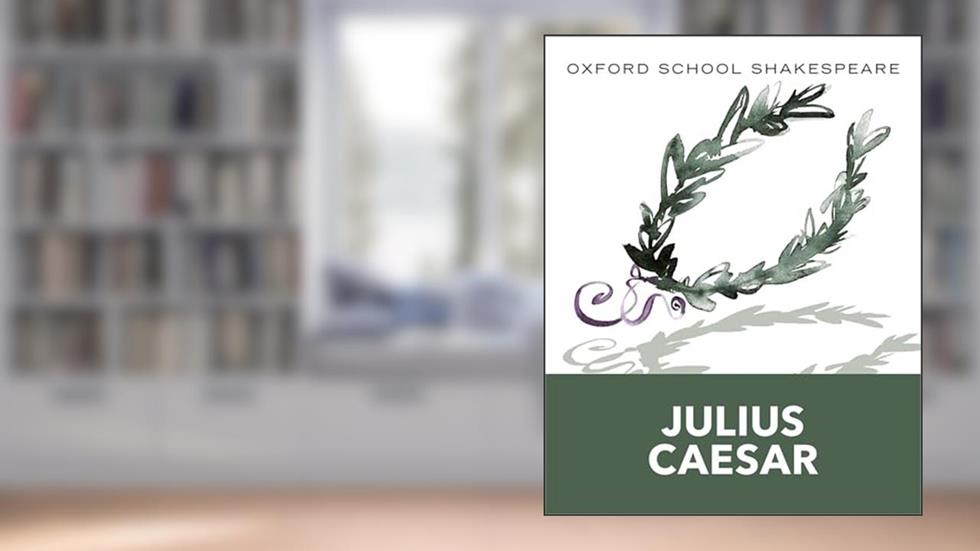Julius Caesar (2010 edition): Oxford School Shakespeare (Oxford School Shakespeare Series), written by William Shakespeare