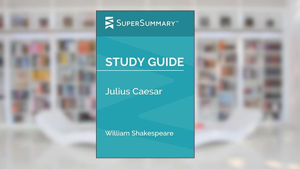 Study Guide: Julius Caesar by William Shakespeare (SuperSummary), written by SuperSummary