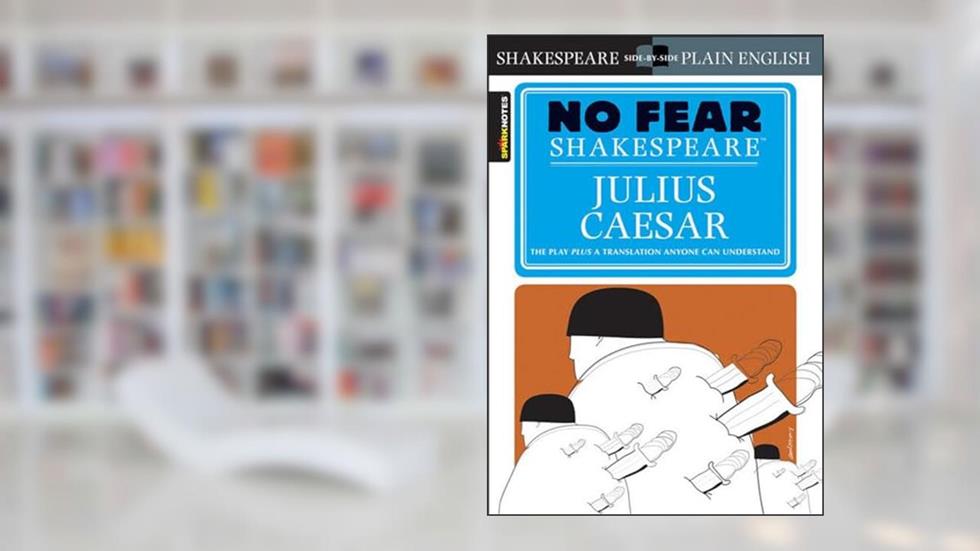 Julius Caesar (No Fear Shakespeare) (Sparknotes No Fear Shakespeare), written by William Shakespeare; Sparknotes Editors