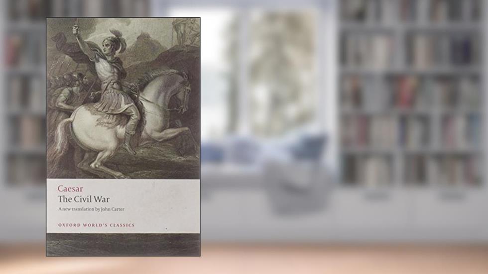 The Civil War (Oxford World's Classics), written by Julius Caesar