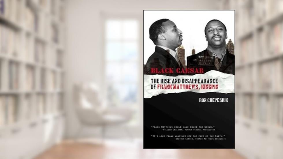 Black Caesar: The Rise and Disappearance of Frank Matthews, Kingpin, written by Ron Chepesiuk