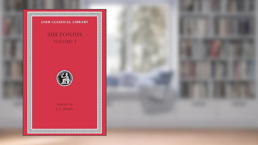 Lives of the Caesars, Volume I: The Deified Julius. The Deified Augustus. Tiberius. Gaius Caligula, written by Suetonius